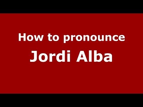 How to pronounce Jordi Alba (Spanish/Spain) - PronounceNames.com