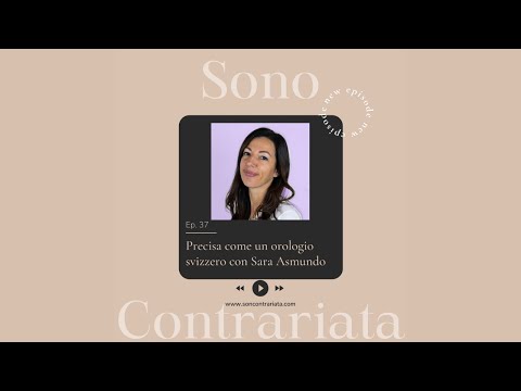 Ep.37 Precisa come un orologio svizzero con Sara Asmundo | Sono Contrariata Podcast