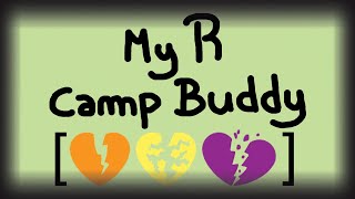 My R - Camp Buddy 💔 [AMV] // Animatic // ⚠️ SENSITIVE TOPICS ⚠️ ... to be Continued