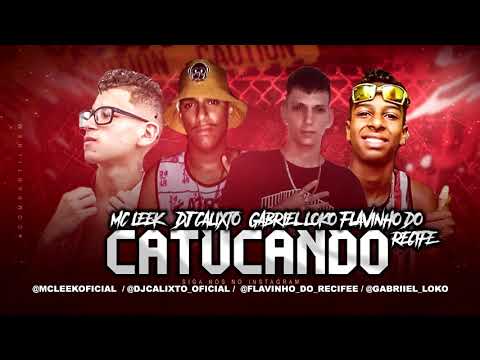 GABRIEL LOKO, FLAVINHO DO RECIFE, MC LEEK E DJ CALIXTO - CATUCANDO - BREGA FUNK