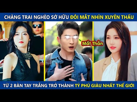 Chàng Trai Nghèo Sở Hữu Đôi Mắt Nhìn Xuyên Thấu, Từ Tay Trắng Trở Thành Tỷ Phú Giàu Nhất Thế Giới