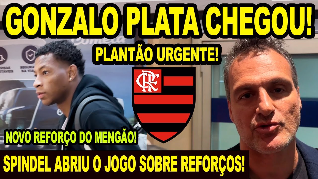 PLANTÃO URGENTE! CHEGADA DE GONZALO PLATA NO FLAMENGO! BRUNO SPINDEL ABRE O JOGO SOBRE REFORÇOS E+