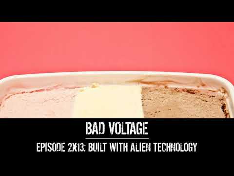 Bad Voltage 2x13: Built With Alien Technology