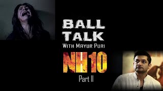 NH10 (Part II) - Navdeep Singh &amp; Sudip Sharma | BALL TALK with MAYUR PURI