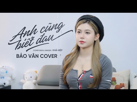 Anh Cũng Biết Đau | Khả Hiệp | Cover Bảo Vân