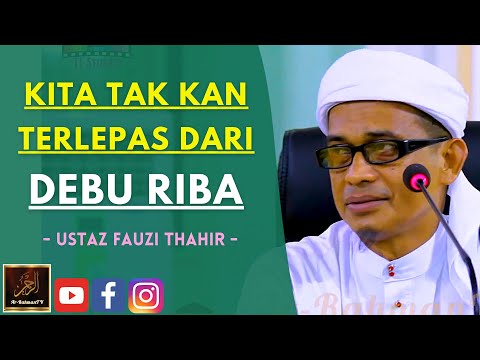 Ustaz Fauzi Thahir - KITA TAK KAN TERLEPAS DARI DEBU RIBA