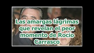 Las amargas lágrimas que revelan el peor momento de Rocío Carrasco