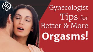 Gynecologist Tips For Better and More Orgasms!