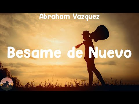 Abraham Vazquez - Besame de Nuevo (letra)