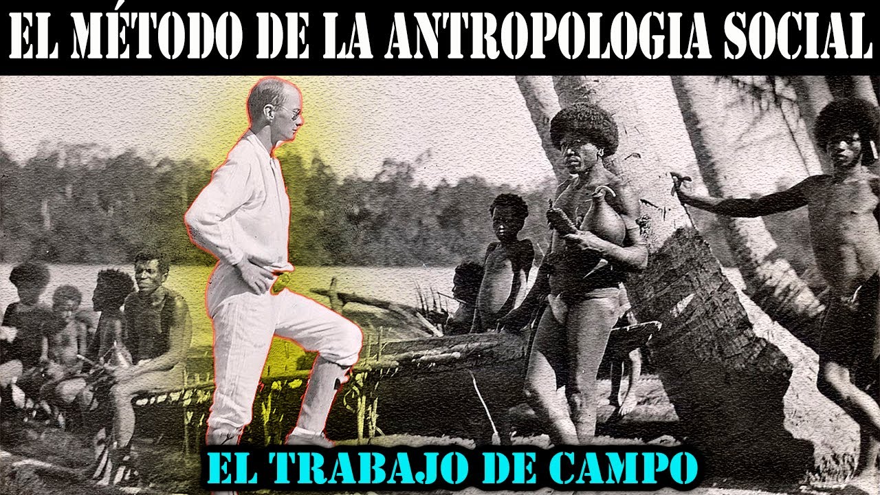 Método de la Antropología Social | El Trabajo de Campo