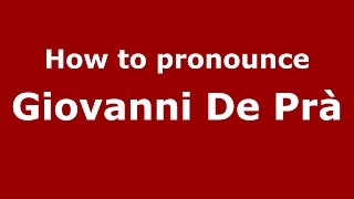 How to pronounce Giovanni De Prà