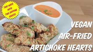 Vegan Air-Fried Artichoke Hearts Two Ways + Two Sauces (Buffalo Artichoke Hearts)