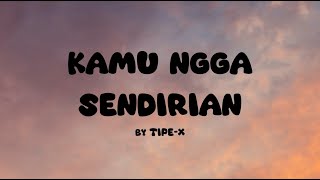 Download lagu Tipe - X - Kamu Ngga Sendirian - Lirik Orange mp3 Download lagu Tipe - X - Kamu Ngga Sendirian - Lirik Orange mp3