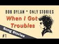 Bob Dylan - When I Got Troubles | Song Stories