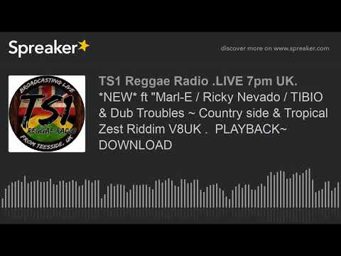 *NEW* ft "Marl-E / Ricky Nevado / TIBIO & Dub Troubles ~ Country side & Tropical Zest Riddim V8UK .