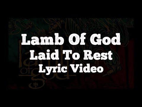 Lamb Of God - Laid To Rest (Lyric Video)