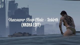 Vancouver Sleep Clinic - Rebirth (NKOHA Edit) Music Video