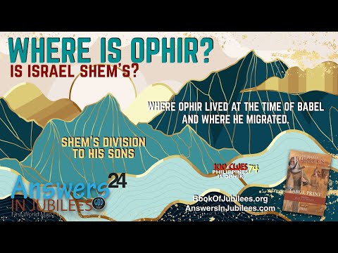 Where is Ophir? Is Israel Shem's? Answers In Jubilees 24