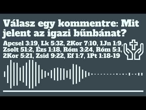 Válasz egy kommentre: Mit jelent az igazi bűnbánat?
