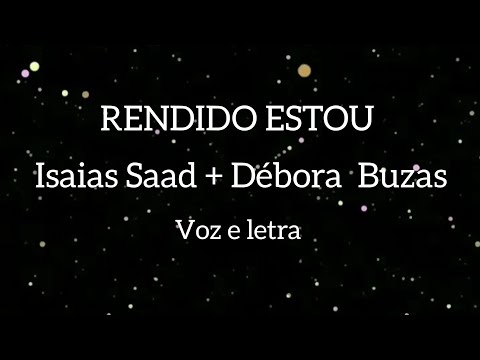 RENDIDO ESTOU - Isaias Saad + Débora  Buzas (voz e letra)