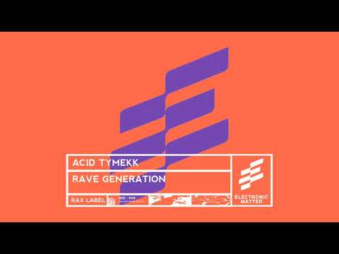 Acid Tymekk - Rave Generation (Official Audio)