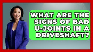 What Are The Signs Of Bad U-joints In A Driveshaft? - Big Truck Lovers