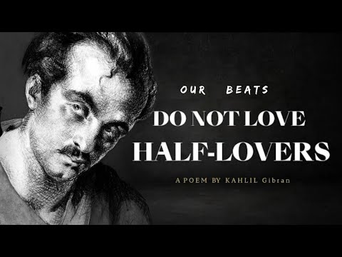 Do Not Love Half Lovers - Khalil Gibran (Powerful Life Poetry) | Motivation