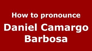 How to pronounce Daniel Camargo Barbosa
