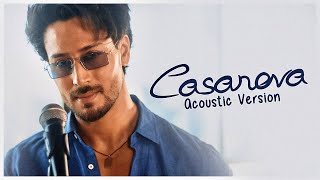 Tiger Shroff - Casanova  Acoustic Version