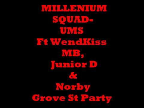 MILLENIUM SQUAD-UMS - Ft WendKiss MB, Junior D & Norby -  Grove St Party