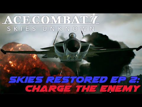 Ace Combat 7 Skies Restored Ep 2: Charge the Enemy