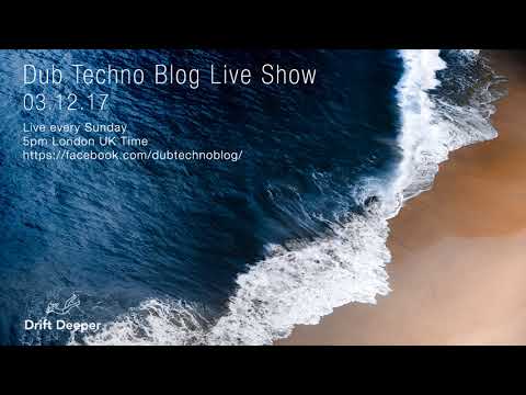 Dub Techno Blog Live Show 118 - 03.12.17 // DUB TECHNO, DEEP TECH, AMBIENT MIX