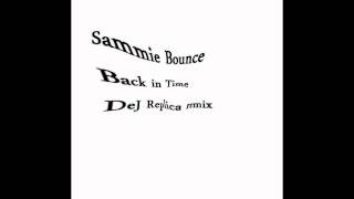 Sammie Bounce - Back in Time .:. Dej Replica remix