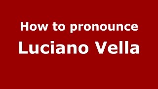 How to pronounce Luciano Vella