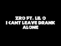 Zro (Feat. Lil O)- I Cant Leave Drank Alone 