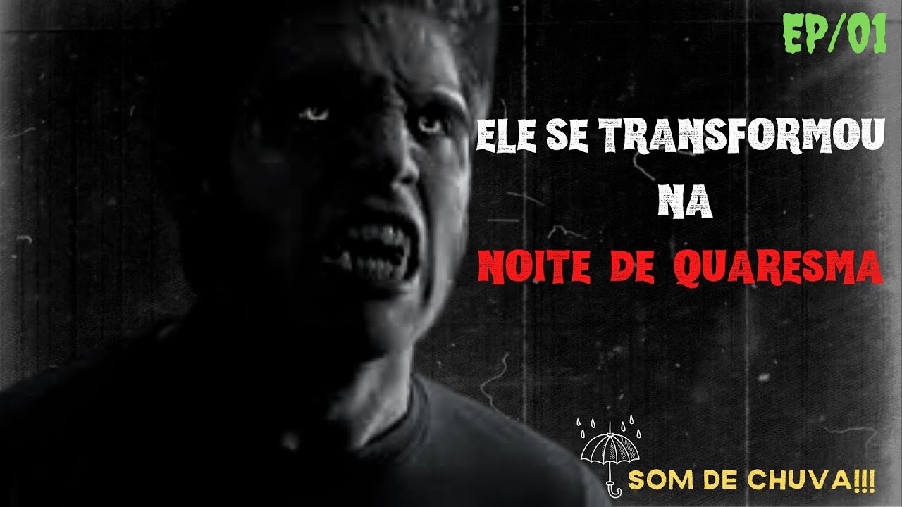 Histórias de terror ao som de chuva (Episódio1/ Ele se transformou na noite de quaresma )