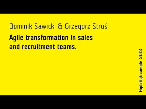 AgileByExample 2018: D. Sawicki & G. Struś - Agile transformation in sales and recruitment teams