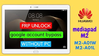 Huawei MediaPad M2 10.0 (M2-A01W, M2-A01L) FRP Bypass | Google Account Reset Without PC
