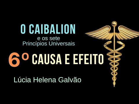 EVERY CAUSE HAS ITS EFFECT: 6th universal principle of the KYBALION - Lúcia Helena Galvão of Nova...