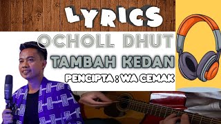 Download lagu OCHOLL DHUT - TAMBAH KEDANAN || LIRIK mp3