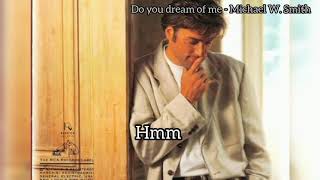 Do you dream of me - Micheal W. Smith (lirik dan Terjemahan)