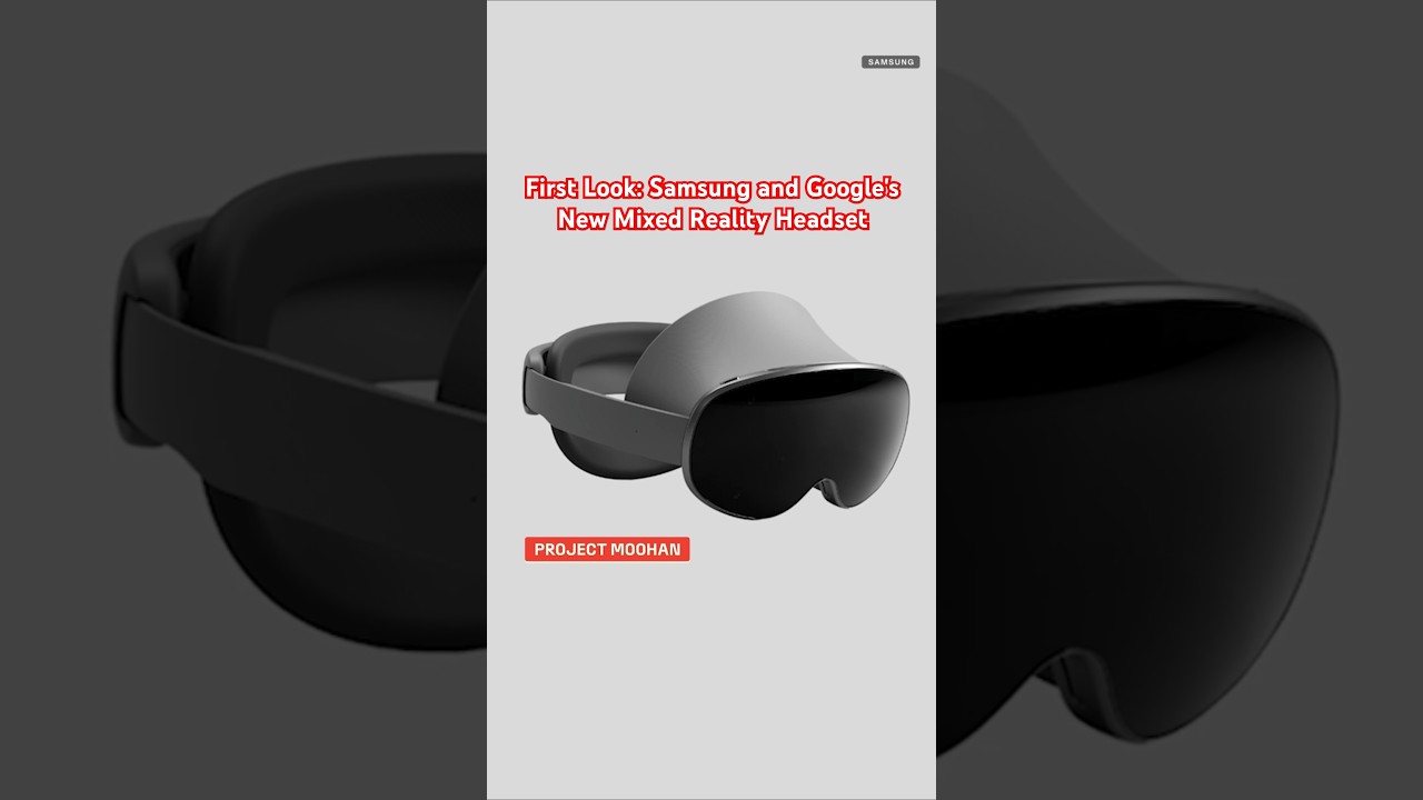 First Look: Samsung and Google's New Mixed Reality Headset