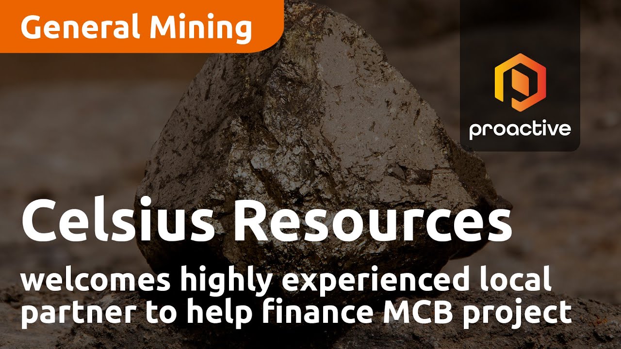 Celsius Resources welcomes highly experienced local partner to help finance MCB project