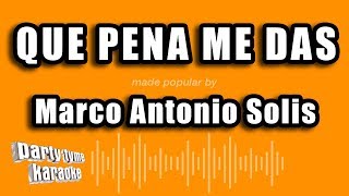 Marco Antonio Solis - Que Pena Me Das (Versión Karaoke)