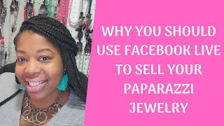 Why You Should Use Facebook Live To Sell Your Paparazzi Jewelry