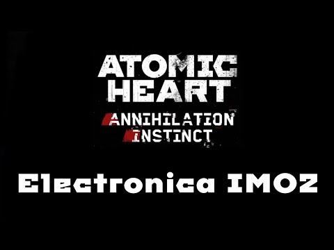 Atomic Heart: Annihilation Instinct - Electronica IMO2 (ScaryON, BassnPanda)