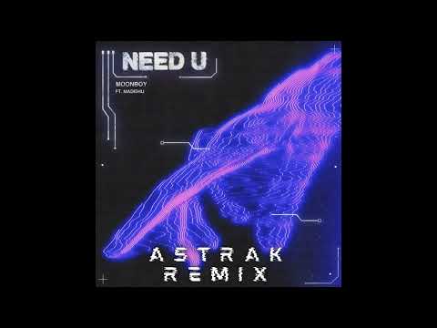 MOONBOY - NEED U (ft.Madishu) (Astrak Remix)