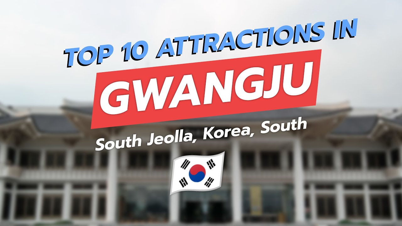Top 10 Must-See Attractions in Gwangju 🌆✨