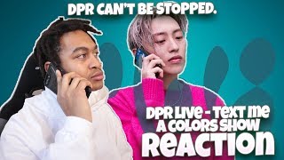 DPR LIVE - Text Me | A COLORS SHOW - REACTION | DPR CAN'T BE STOPPED