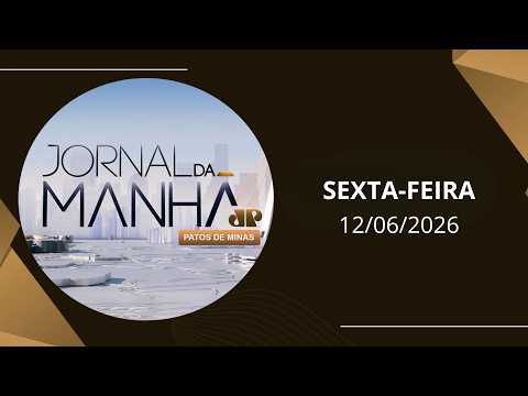 Jornal da Manhã Patos - 12/06/2026 - Notícias de Patos de Minas